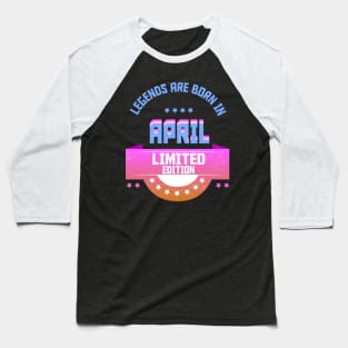 Legends are Born In April Baseball T-Shirt